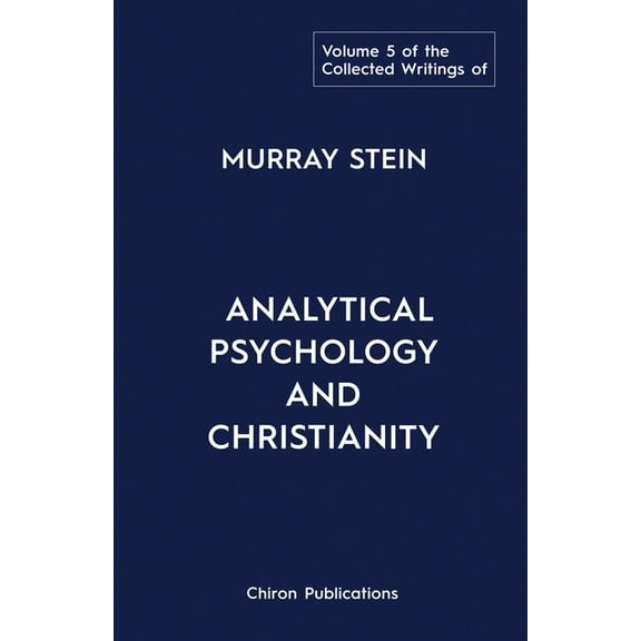 The Collected Writings of Murray Stein: Volume 5: Analytical Psychology and Christianity, (Paperback)