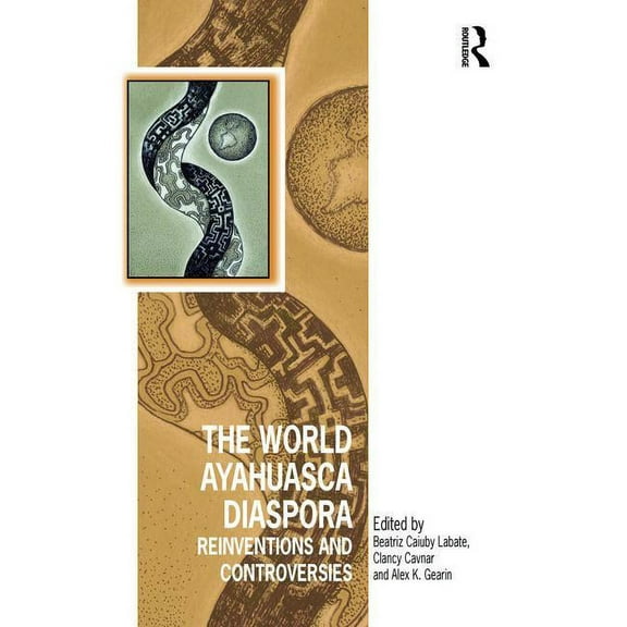 Vitality of Indigenous Religions The World Ayahuasca Diaspora: Reinventions and Controversies, (Hardcover)