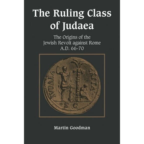 Ruling Class of Judaea: The Origins of the Jewish Revolt Against Rome A.D. 66-70, (Paperback)