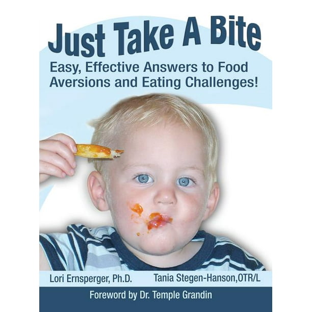 Just Take a Bite : Easy, Effective Answers to Food Aversions and Eating