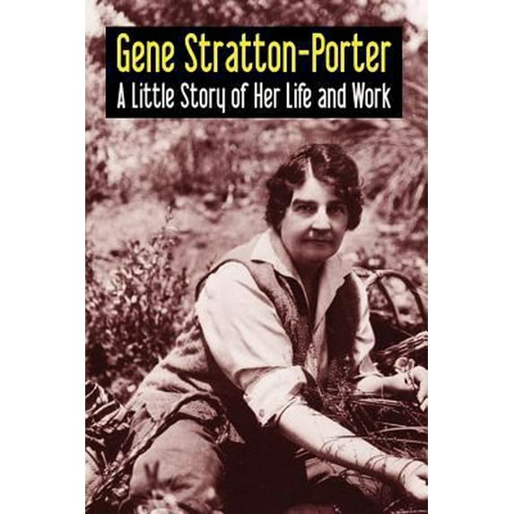 Pre-Owned Gene Stratton-Porter: A Little Story of Her Life and Work (Paperback) 1434458733 9781434458735