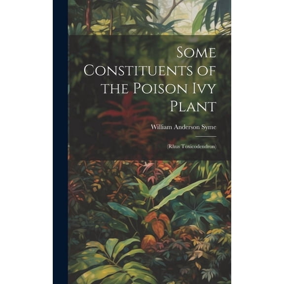 Some Constituents of the Poison Ivy Plant: (Rhus Toxicodendron) (Hardcover)