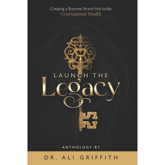Pre-Owned Launch The Legacy: Creating a Business Brand that Builds Generational Wealth (Paperback) 0999691961 9780999691960