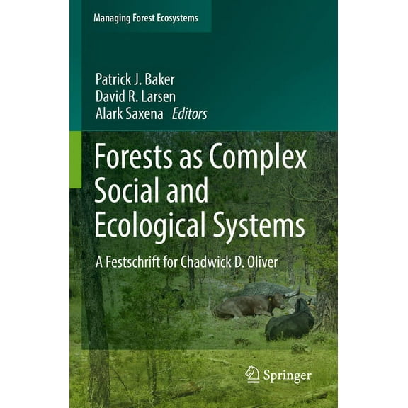 Managing Forest Ecosystems Forests as Complex Social and Ecological Systems: A Festschrift for Chadwick D. Oliver, Book 41, (Paperback)