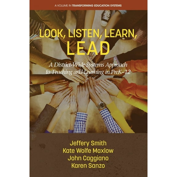 Transforming Education Systems Look, Listen, Learn, LEAD: A District-Wide Systems Approach to Teaching and Learning in PreK-12, (Paperback)