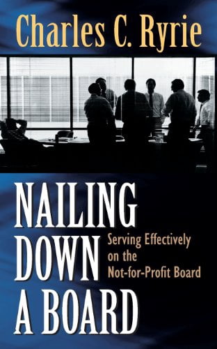 Nailing Down a Board: Serving Effectively on the Not-For-Profit Board, (Paperback)