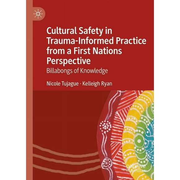 Cultural Safety in Trauma-Informed Practice from a First Nations Perspective: Billabongs of Knowledge