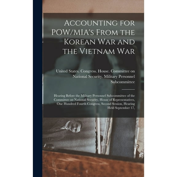 Accounting for POW/MIA's From the Korean War and the Vietnam War: Hearing Before the Military Personnel Subcommittee of , (Hardcover)
