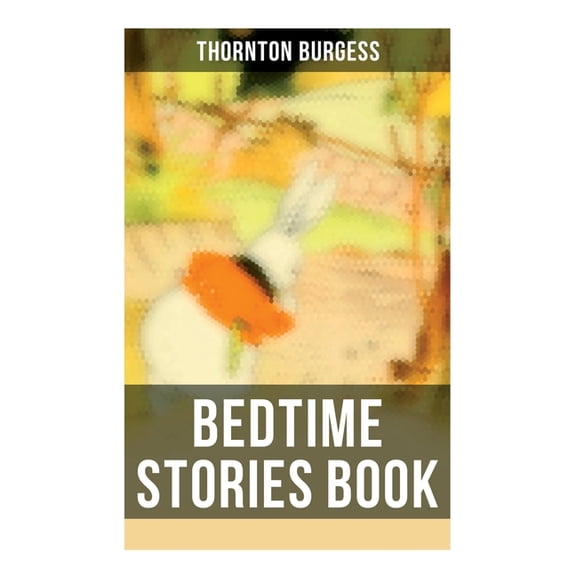 Bedtime Stories Book: The Adventures of Reddy Fox, Johnny Chuck, Peter Cottontail, Unc' Billy Possum, Jerry Muskrat..., (Paperback)