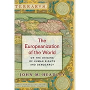 The Europeanization of the World: On the Origins of Human Rights and Democracy, (Hardcover)