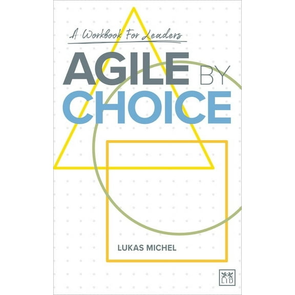 Agile by Choice: A Workbook for Leaders, (Paperback)