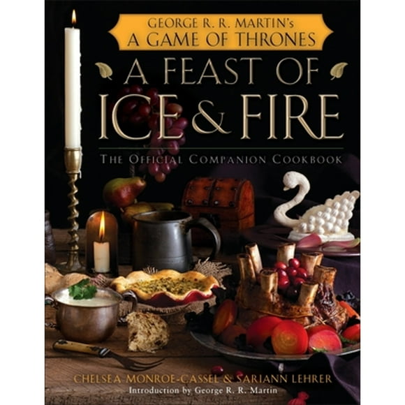 Pre-Owned A Feast of Ice and Fire: The Official Companion Cookbook (Hardcover 9780345534491) by Chelsea Monroe-Cassel, Sariann Lehrer, George R R Martin