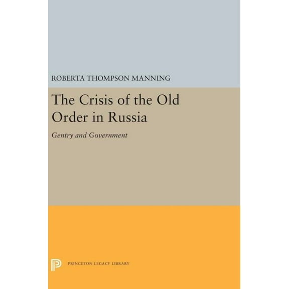 Princeton Legacy Library The Crisis of the Old Order in Russia: Gentry and Government, Book 5322, (Hardcover)