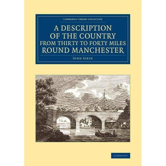 Cambridge Library Collection - British & A Description of the Country from Thirty to Forty Miles Round Manchester, (Paperback)