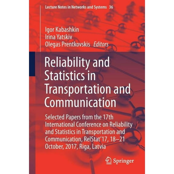 Lecture Notes in Networks and Systems Reliability and Statistics in Transportation and Communication: Selected Papers from the 17th International Conference o, Book 36, (Paperback)