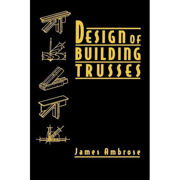 Parker/Ambrose Simplified Design Guides Design of Building Trusses, Book 22, (Hardcover)