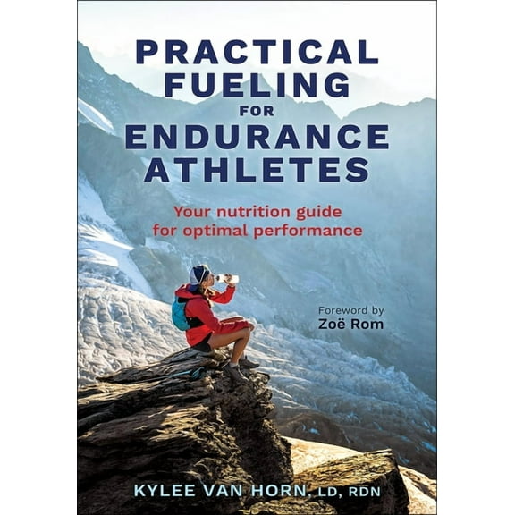 Practical Fueling for Endurance Athletes: Your Nutrition Guide for Optimal Performance, (Paperback)
