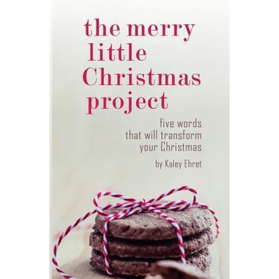 Pre-Owned The Merry Little Christmas Project: Five Words that Will Transform Your Christmas (Paperback) 1537679554 9781537679556