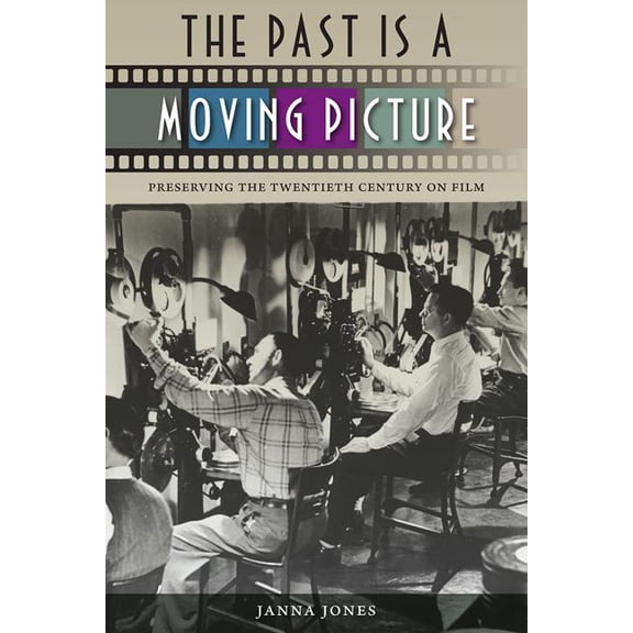 The Past Is a Moving Picture: Preserving the Twentieth Century on Film, (Paperback)