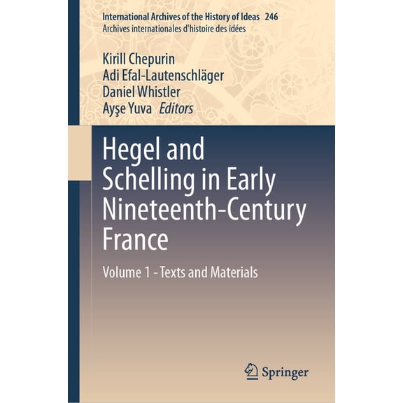 International Archives of the History of Hegel and Schelling in Early Nineteenth-Century France: Volume 1 - Texts and Materials, Book 246, (Hardcover)