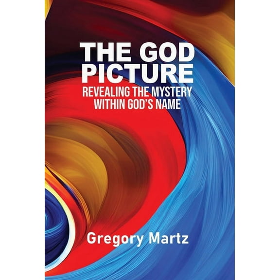 The God Picture: Revealing the Mystery within God's Name, (Hardcover)