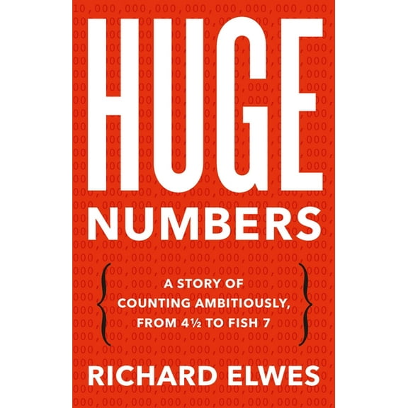Huge Numbers: A Story of Counting Ambitiously, from 4 1/2 to Fish 7, (Hardcover)