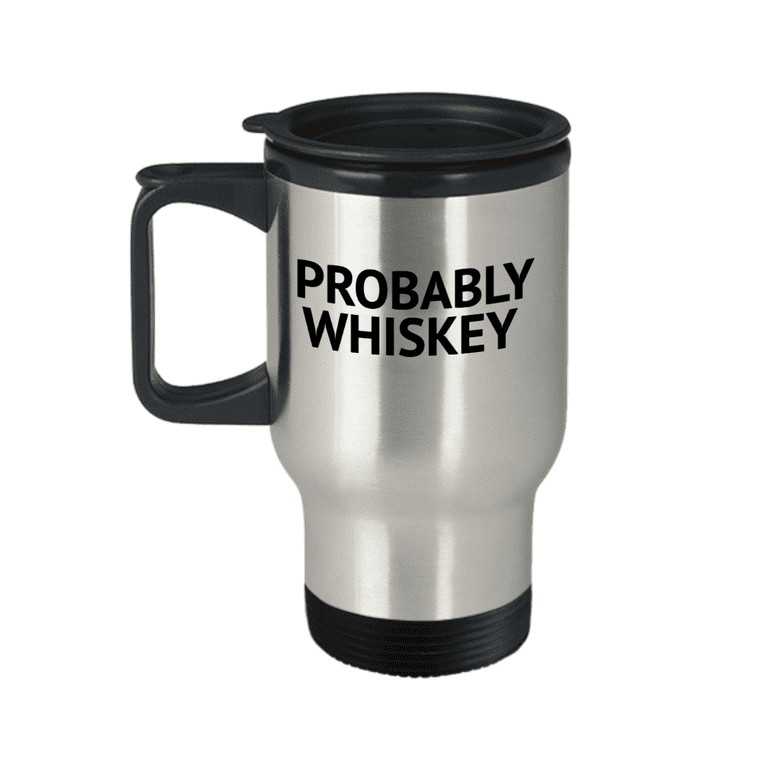 Whiskey Mug Probably Whiskey Mug Might Be Whiskey Probably 