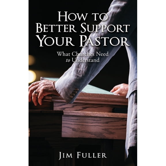 How to Better Support Your Pastor: What Churches Need to Understand, (Paperback)