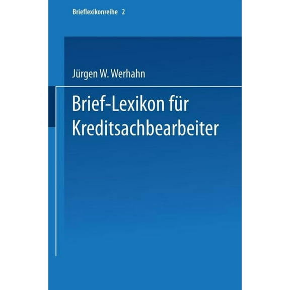 Brief-Lexikon-Reihe Brief-Lexikon FÃ¼r Kreditsachbearbeiter: Ein Handbuch FÃ¼r Die BankmÃ¤Ãige Kreditbearbeitung, (Paperback)