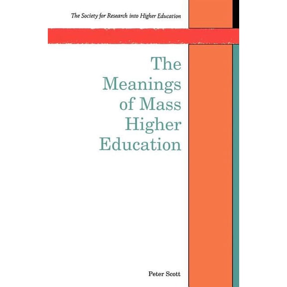 Society for Research Into Higher Educati The Meanings of Mass Higher Education, (Paperback)