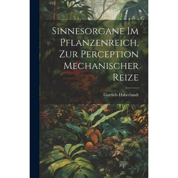 Sinnesorgane Im Pflanzenreich, Zur Perception Mechanischer Reize (Paperback)
