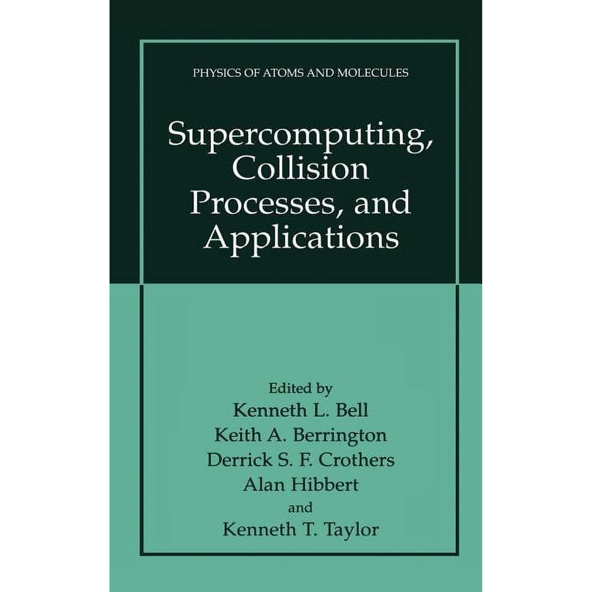 Physics of Atoms and Molecules Supercomputing Collision Processes and Applications (Hardcover)