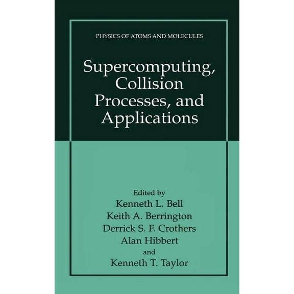 Physics of Atoms and Molecules Supercomputing, Collision Processes, and Applications, (Hardcover)