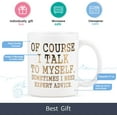 thumbnail image 5 of Funny Coffee Mug Of Course I Talk To Myself Sometimes I Need Expert Advice Novelty Gift for Coworker Friends Boss Christmas Thanksgiving Gifts for Men Women Printing with Gold 11Oz, 5 of 5