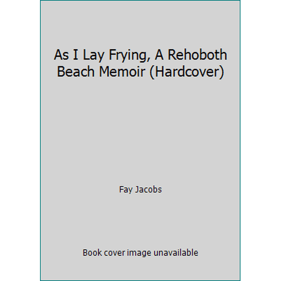 Pre-Owned As I Lay Frying, A Rehoboth Beach Memoir (Hardcover) (Hardcover) 0739449818 9780739449813
