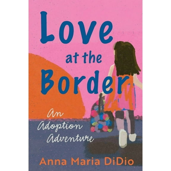 Love at the Border: An Adoption Adventure, (Paperback)
