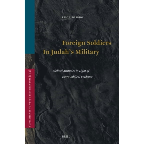 Vetus Testamentum, Supplements Foreign Soldiers in Judah's Military: Biblical Attitudes in Light of Extra-Biblical Evidence, Book 204, (Hardcover)