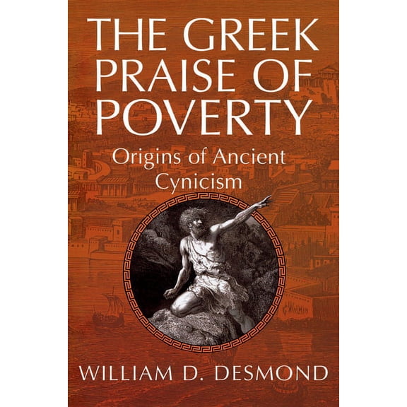 The Greek Praise of Poverty: Origins of Ancient Cynicism, (Hardcover)