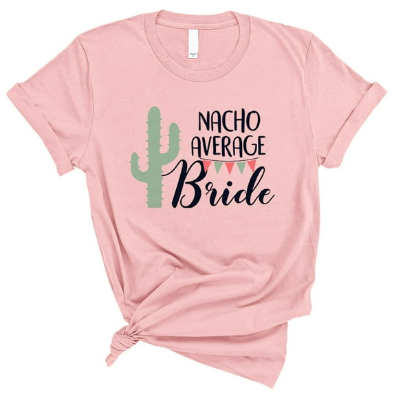 Nacho Average Bride Shirt Unisex X-Large Pink