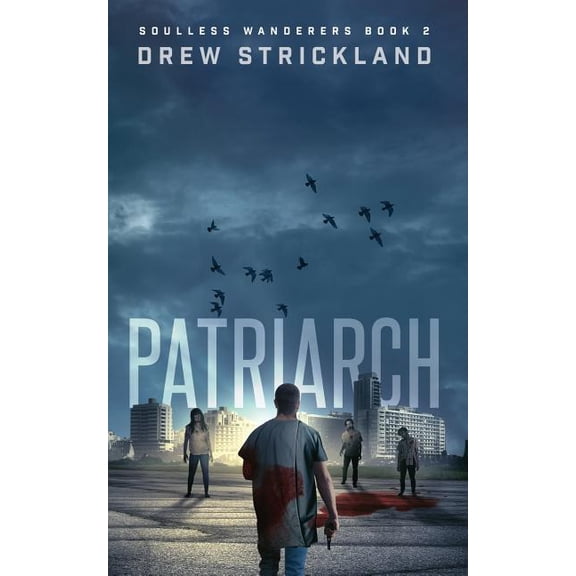 Soulless Wanderers Patriarch: Soulless Wanderers Book 2 (A Post-Apocalyptic Zombie Thriller), Book 2, (Paperback)