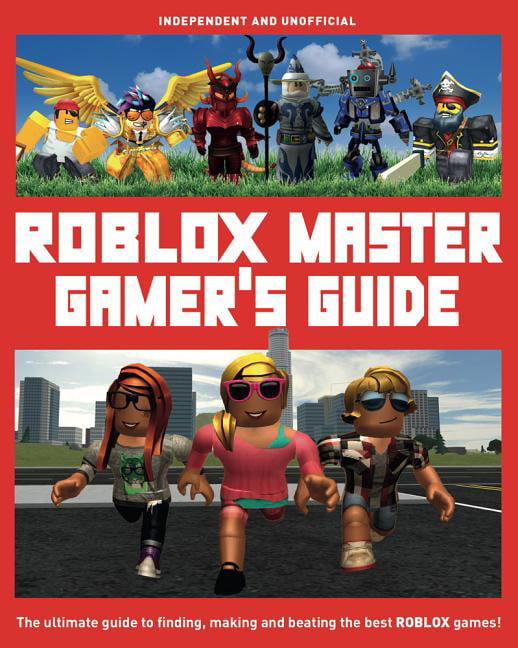 Roblox Master Gamer S Guide The Ultimate Guide To Finding Making