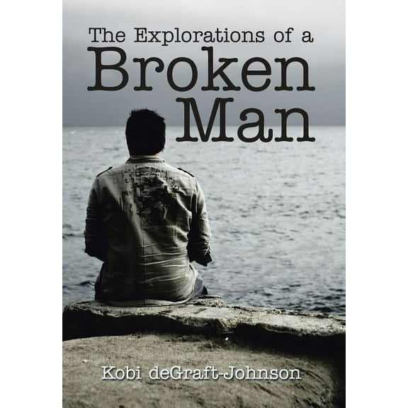 The Explorations of a Broken Man (Hardcover)