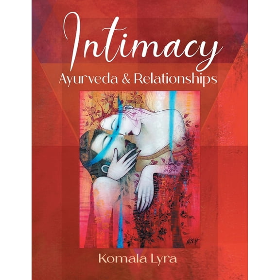 Intimacy: Ayurveda & Relationships, (Paperback)