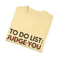 thumbnail image 3 of Funny Saying To Do List Judge You Sarcastic Women Men Sassy Novelty Sarcasm Dad Mom To Do List Judge You  Unisex Garment-Dyed T-shirt, 3 of 4