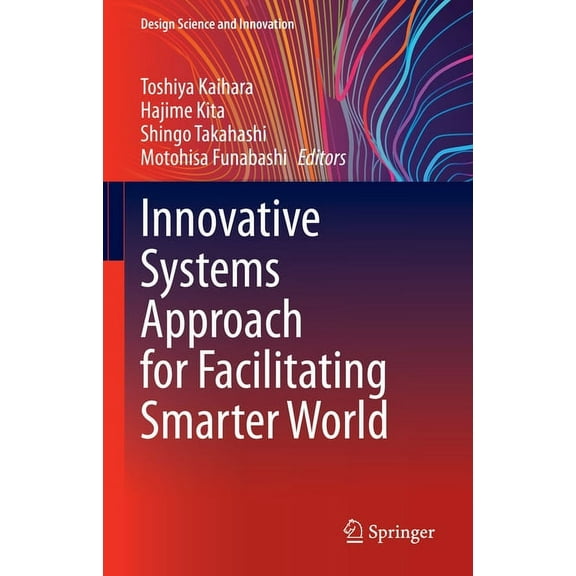 Design Science and Innovation Innovative Systems Approach for Facilitating Smarter World, (Hardcover)