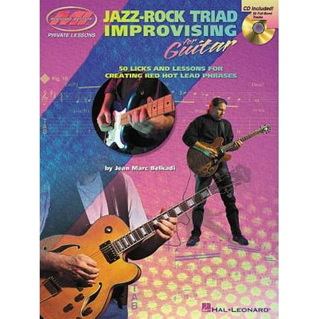 Jazz-Rock Triad Improvising for Guitar : 50 Licks and Lessons for Creating Red Hot Lead