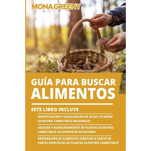 GuÃa Para Buscar Alimentos GuÃa Para Buscar Alimentos: Este libro incluye: Identificación y localización de setas y plantas silvestres comestibles , Book 4, (Paperback)