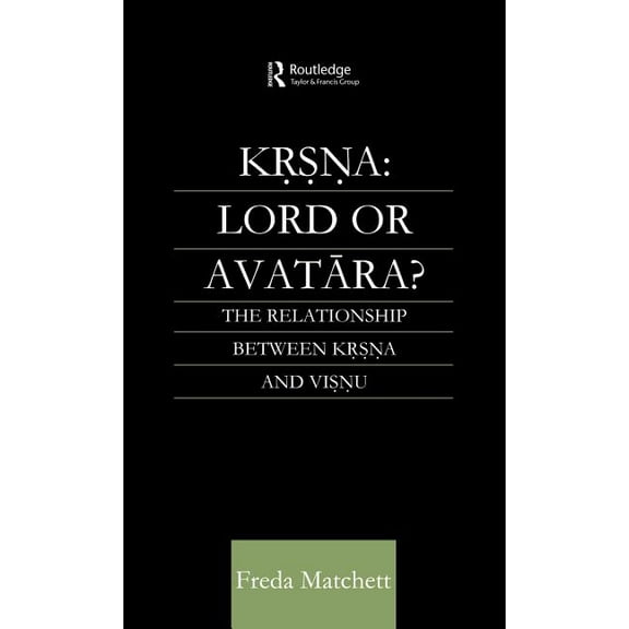 Routledge Studies in Asian Religion Krsna: Lord or Avatara?: The Relationship Between Krsna and Visnu, (Hardcover)