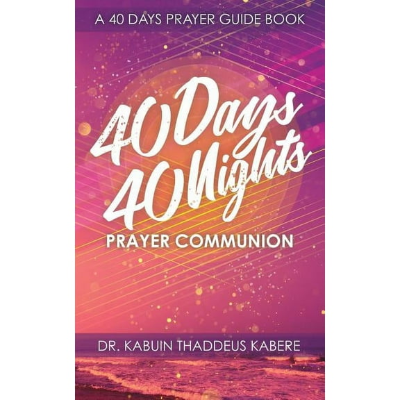40 Days 40 Nights Prayer Communion: A 40 Days Prayer Guide Book, (Paperback)