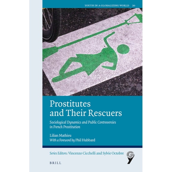 Prostitutes and Their Rescuers: Sociological Dynamics and Public Controversies in French Prostitution, (Paperback)